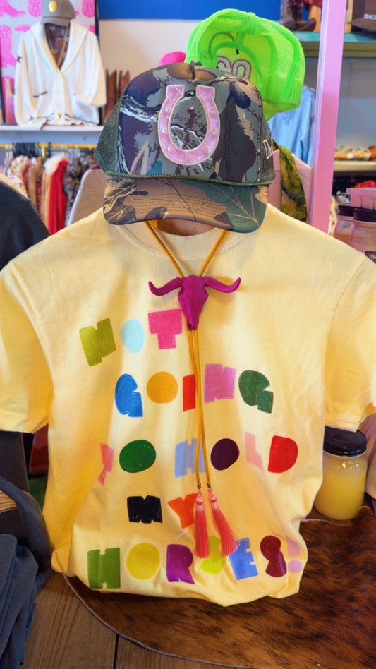 Not Going To Hold My Horses Tee