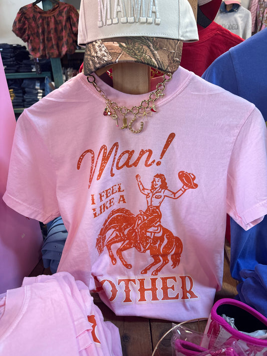 Man I feel Like A Mother Tee
